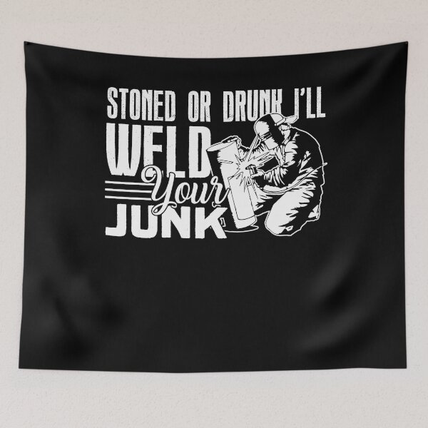 Item preview, Welder - Stoned Or Drunk I'll Weld Your Junk designed and sold by UnknownArtistt.