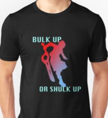 bulk up or shulk up Unisex T-Shirt