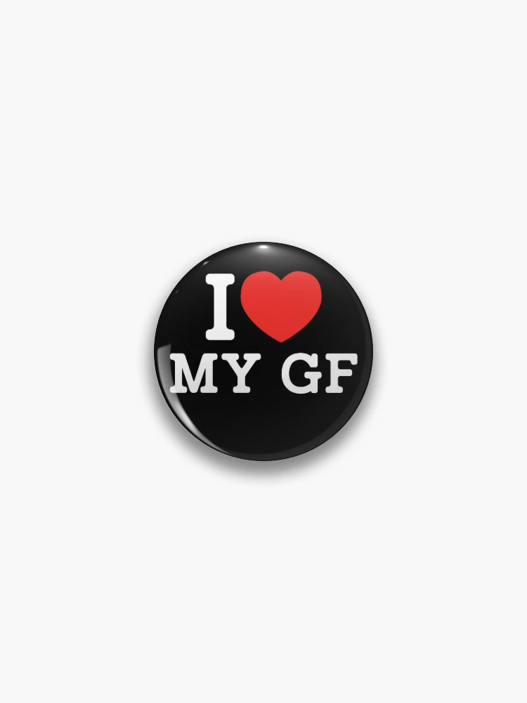 I Love My Girlfriend - I Heart My Girlfriend - Pin