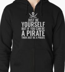 Be Yourself, But Be A Pirate Zipped Hoodie