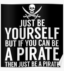 Be Yourself, But Be A Pirate Poster