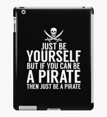 Be Yourself, But Be A Pirate iPad Case/Skin