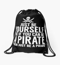 Be Yourself, But Be A Pirate Drawstring Bag