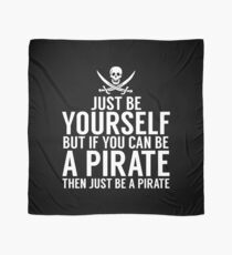 Be Yourself, But Be A Pirate Scarf