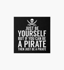 Be Yourself, But Be A Pirate Art Board