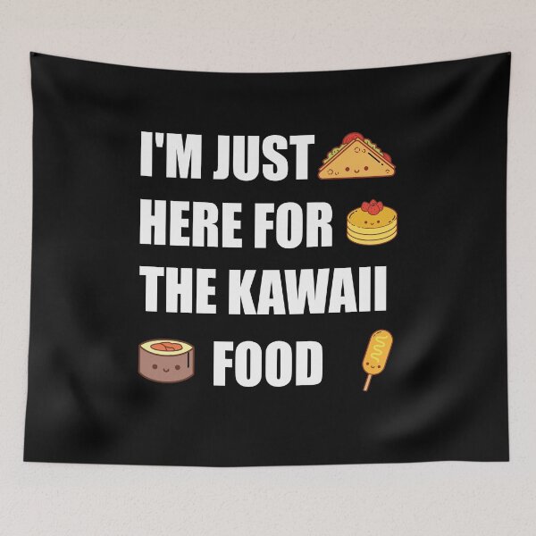 Item preview, I'm Just here for the Kawaii Food funny anime designed and sold by Merchandiser099.