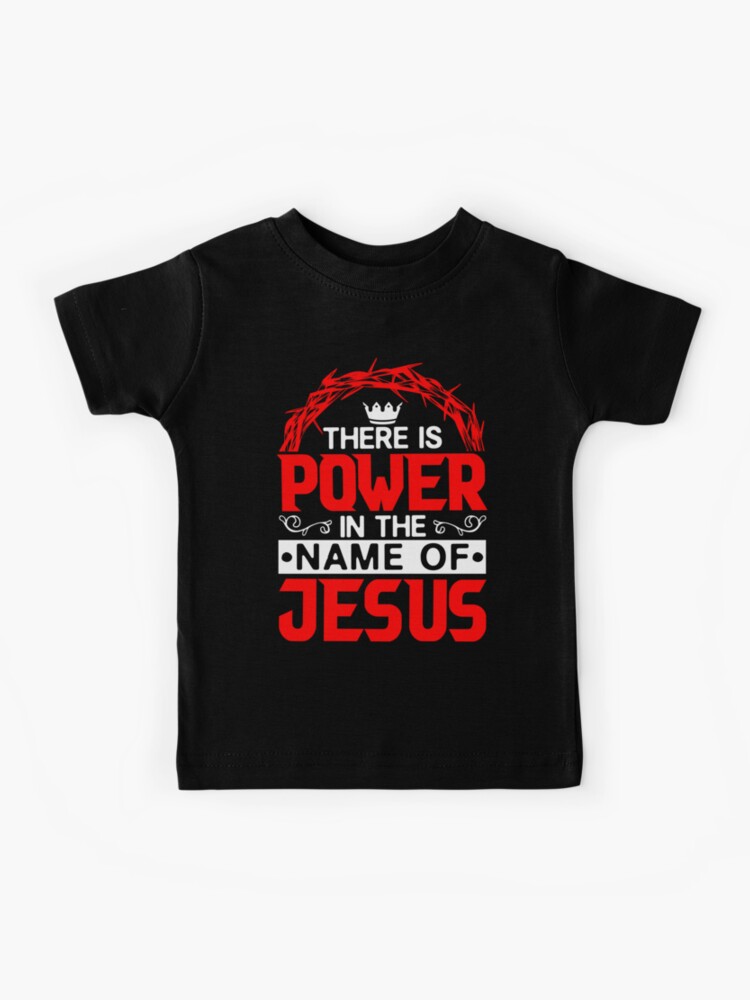 There is a Power in The Name of Jesus Kids Shirt