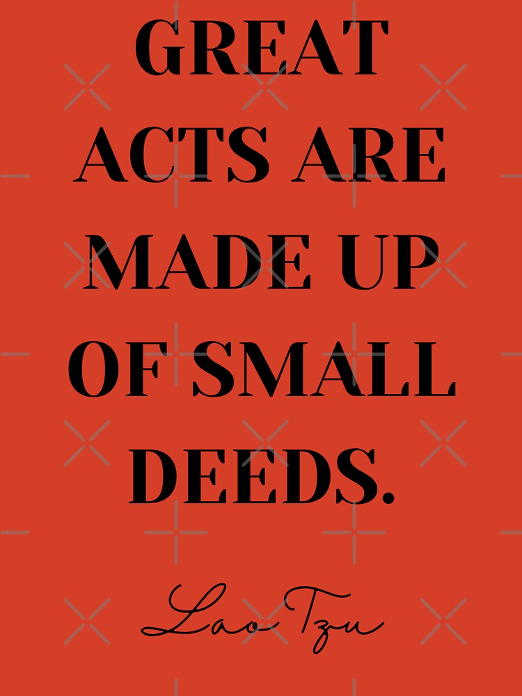 Great Acts Are Made Of Small Deeds – Mind Power Grow