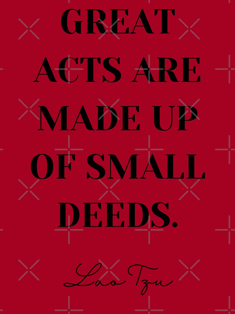 Great Acts Are Made Of Small Deeds – Mind Power Grow