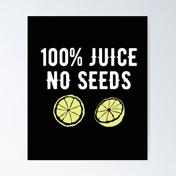 Item preview, 100% Juice no Seeds designed and sold by HubbUK.