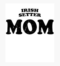 Irish Setter Mom Dog Mother Cute Pet Distressed T-Shirt Gift For Animal Lover Shelter Worker Funny Photographic Print