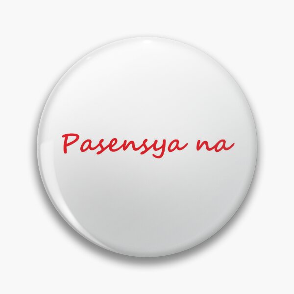 Artikelvorschau, "Pasensya na" in Tagalog bedeutet "Es tut mir leid / Bitte ertragen Sie mit mir / Bitte haben Sie Geduld" entworfen und verkauft von PabloBSanchez.