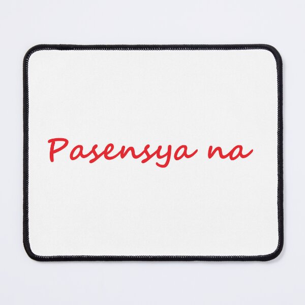 Item preview, " Pasensya na " in Tagalog means " I'm sorry / Please bear with me / Please be patient " designed and sold by PabloBSanchez.
