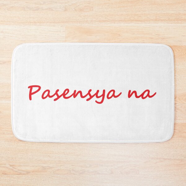 Artikelvorschau, "Pasensya na" in Tagalog bedeutet "Es tut mir leid / Bitte ertragen Sie mit mir / Bitte haben Sie Geduld" entworfen und verkauft von PabloBSanchez.