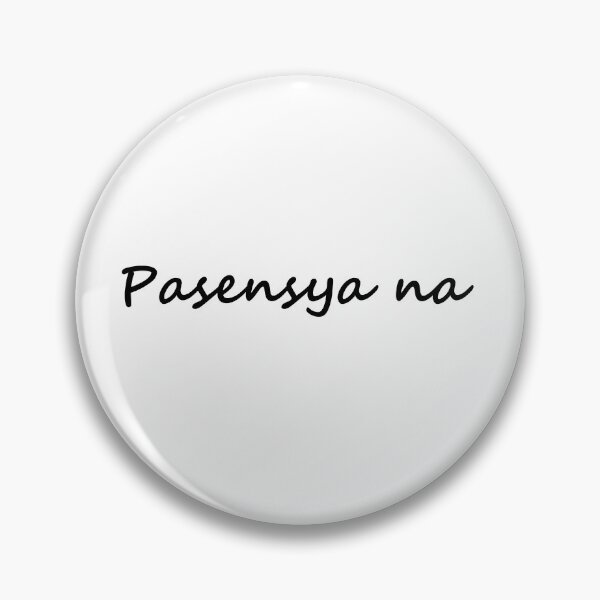 Artikelvorschau, „Pasensya na“ in Tagalog bedeutet „Es tut mir leid / Bitte ertragen Sie mit mir / Bitte haben Sie Geduld“ auf Englisch entworfen und verkauft von PabloBSanchez.
