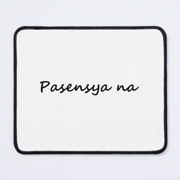 Item preview, " Pasensya na " in Tagalog means " I'm sorry / Please bear with me / Please be patient " in English designed and sold by PabloBSanchez.
