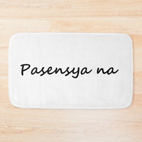 Item preview, " Pasensya na " in Tagalog means " I'm sorry / Please bear with me / Please be patient " in English designed and sold by PabloBSanchez.