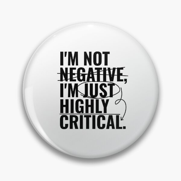 Item preview, I'm not negative, I'm just highly critical. designed and sold by RoboRaphael.