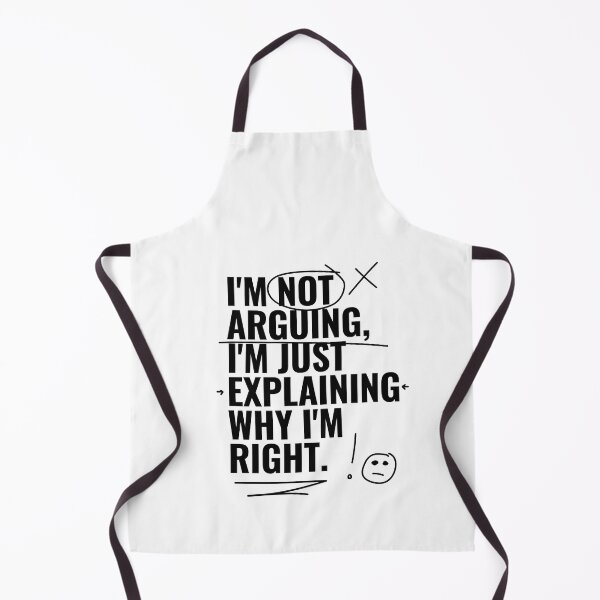 Item preview, I'm not arguing, I'm just explaining why I'm right. designed and sold by RoboRaphael.