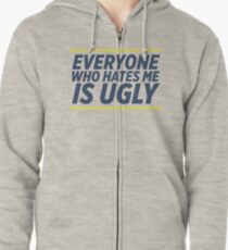 Everyone Who Hates Me Is Ugly Zipped Hoodie
