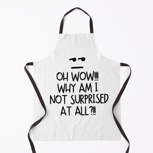 Item preview, Oh wow!! Why am I not surprised at all?! designed and sold by mksjr.