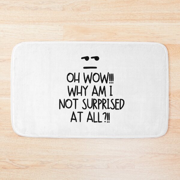 Item preview, Oh wow!! Why am I not surprised at all?! designed and sold by mksjr.