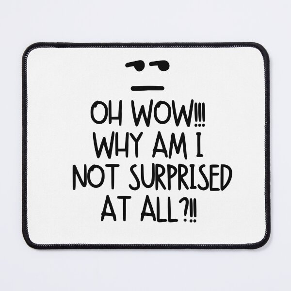Item preview, Oh wow!! Why am I not surprised at all?! designed and sold by mksjr.