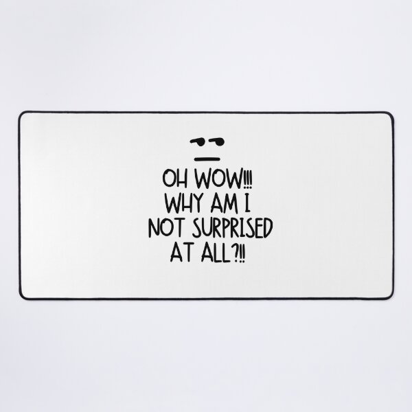Item preview, Oh wow!! Why am I not surprised at all?! designed and sold by mksjr.