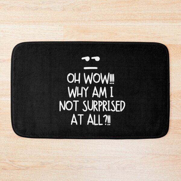 Item preview, Oh wow!! Why am I not surprised at all?! designed and sold by mksjr.