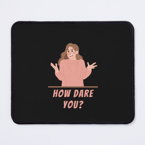 Item preview, How Dare You? Angry Lady Argueing Funny Sarcastic designed and sold by Geek Stuff.
