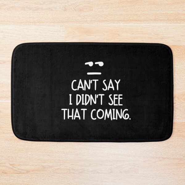 Item preview, Can't say I didn't see that coming. designed and sold by mksjr.