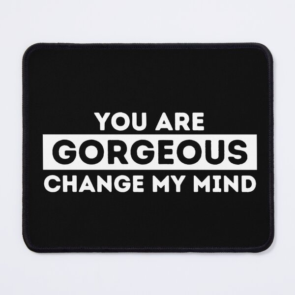 Item preview, You Are Gorgeous | Change My Mind designed and sold by dogslovewindows.