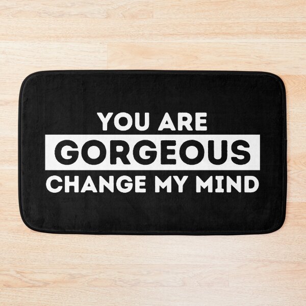 Item preview, You Are Gorgeous | Change My Mind designed and sold by dogslovewindows.