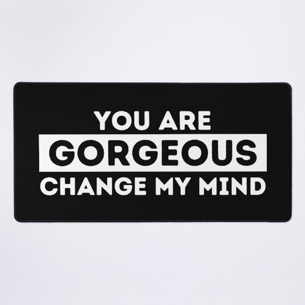 Item preview, You Are Gorgeous | Change My Mind designed and sold by dogslovewindows.
