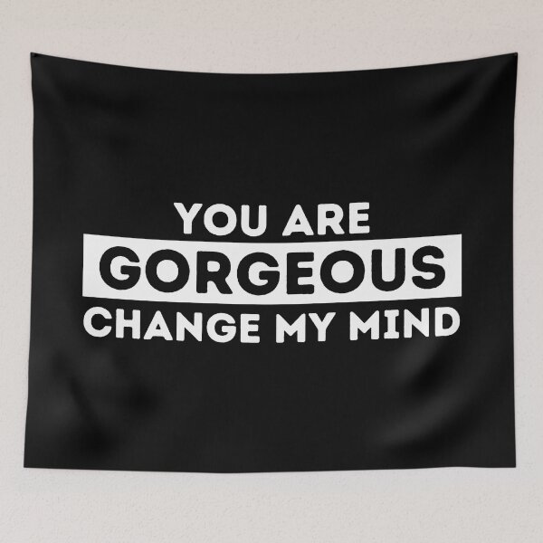 Item preview, You Are Gorgeous | Change My Mind designed and sold by dogslovewindows.
