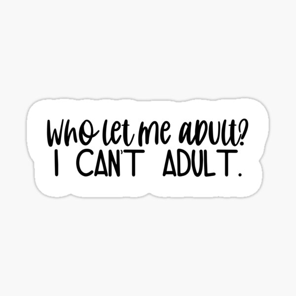 I Can't Adult Today Sticker, Funny Sticker Adulting Laptop Tumbler Sticker