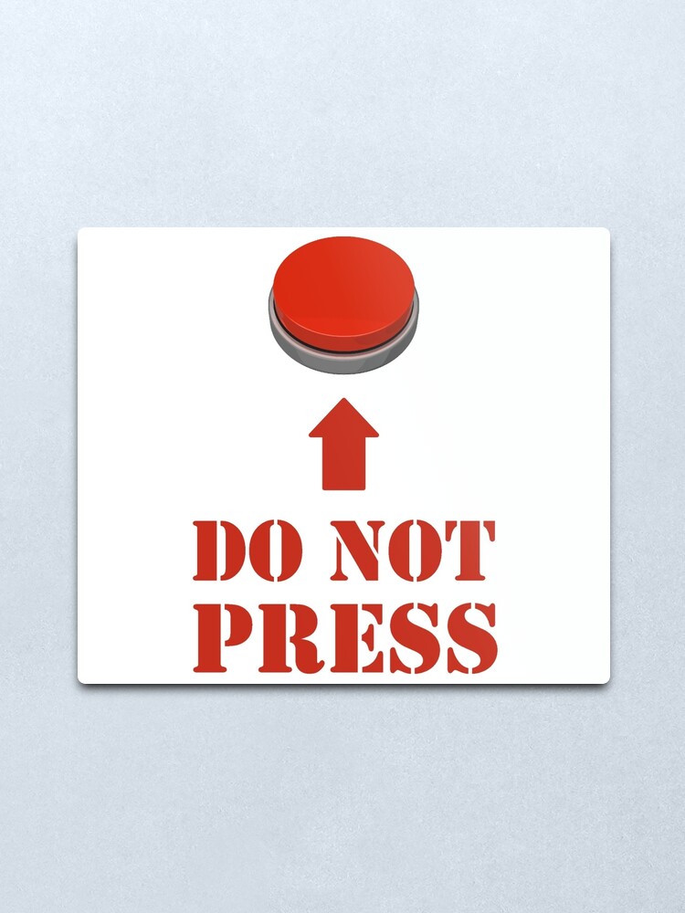 Do Not Press The Red Button Metal Print By Theshirtyurt Redbubble