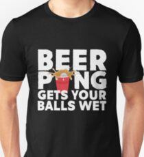 Beer Pong Gets Your Balls Wet Unisex T-Shirt