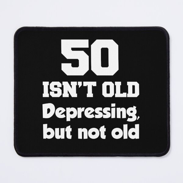 Item preview, 50 Isn't Old Depressing But Not Old designed and sold by jaycartoonist.