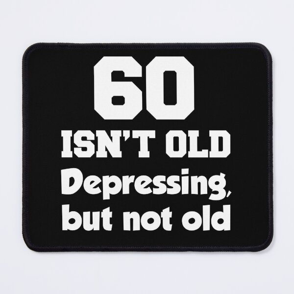 Item preview, 60 Isn't Old Depressing But Not Old designed and sold by jaycartoonist.