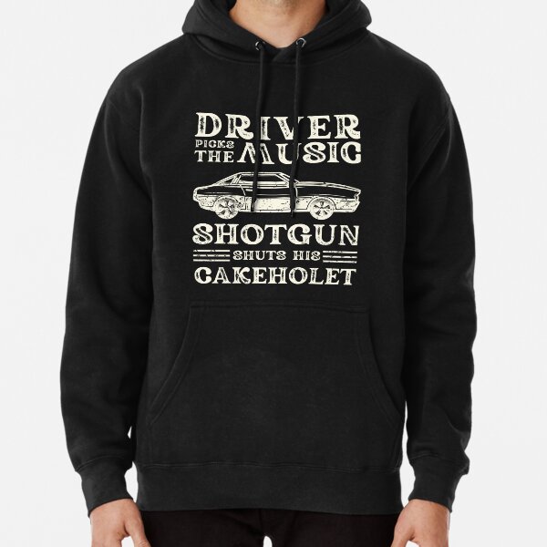 Driver Picks The Music Shotgun Shuts His Cakehole Sweatshirts