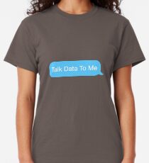 Talk Data To Me Classic T-Shirt