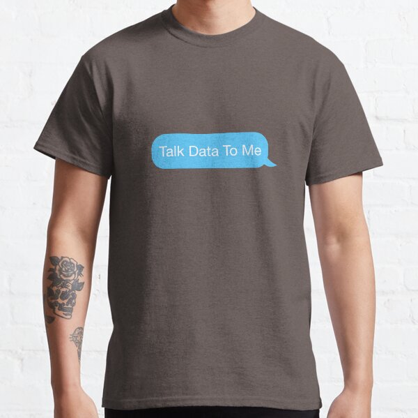 Talk Data To Me Classic T-Shirt