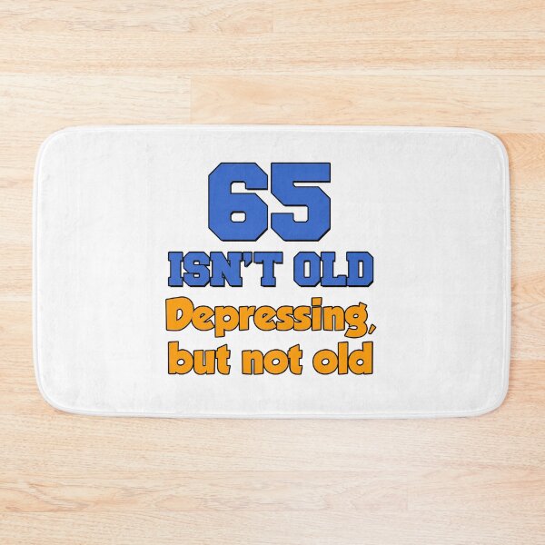 Item preview, 65 Isn't Old Depressing But Not Old designed and sold by jaycartoonist.