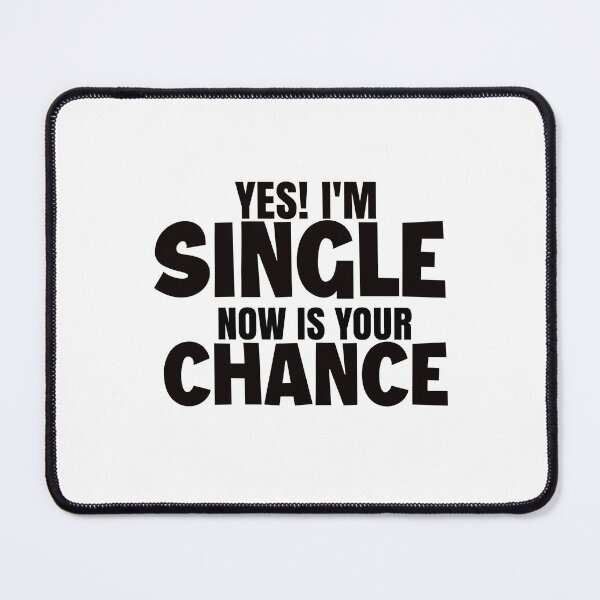 Item preview, yes I'm single now is your chance designed and sold by AdrianShirt.