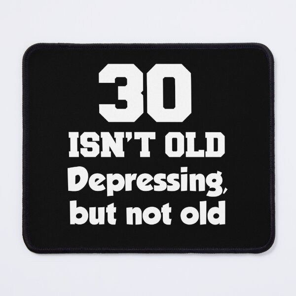 Item preview, 30 Isn't Old Depressing But Not Old designed and sold by jaycartoonist.