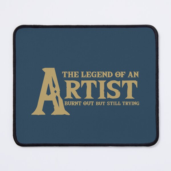 Item preview, Legend of An Artist Burnt Out But Still Trying Parody designed and sold by everything4eva.