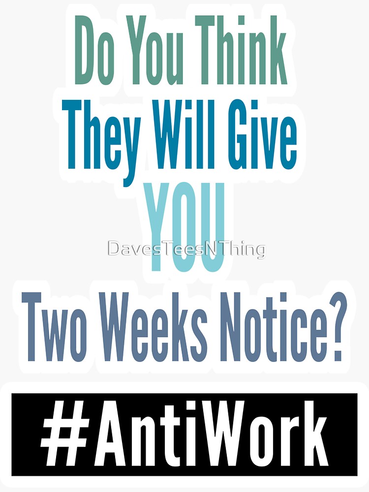 Thumbnail 3 of 3, Sticker, Do You Think They Will Give YOU Two Weeks Notice - AntiWork - Customized Colors For Your Company - Daves Tees N Things designed and sold by DavesTeesNThing.
