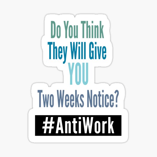 Do You Think They Will Give YOU Two Weeks Notice - AntiWork - Customized Colors For Your Company - Daves Tees N Things Sticker