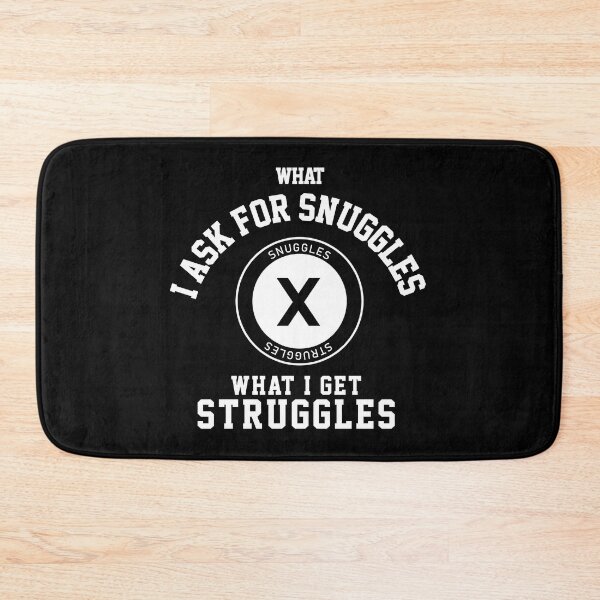 Item preview, what i ask for snuggles what i get struggles designed and sold by ALIENATIVED.